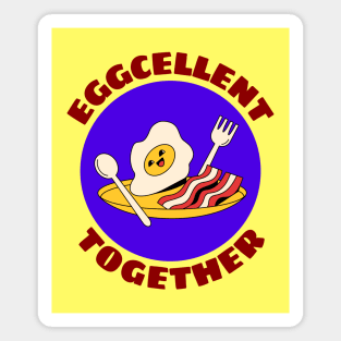 Eggcellent Together | Bacon And Egg Pun Magnet